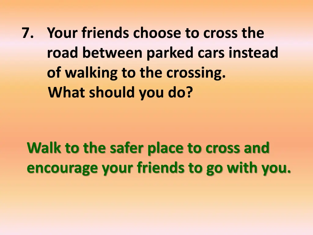 7 your friends choose to cross the road between