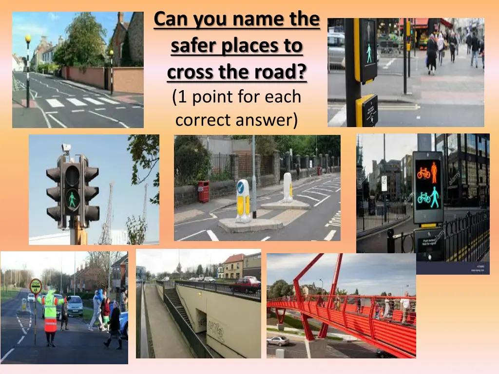 can you name the safer places to cross the road