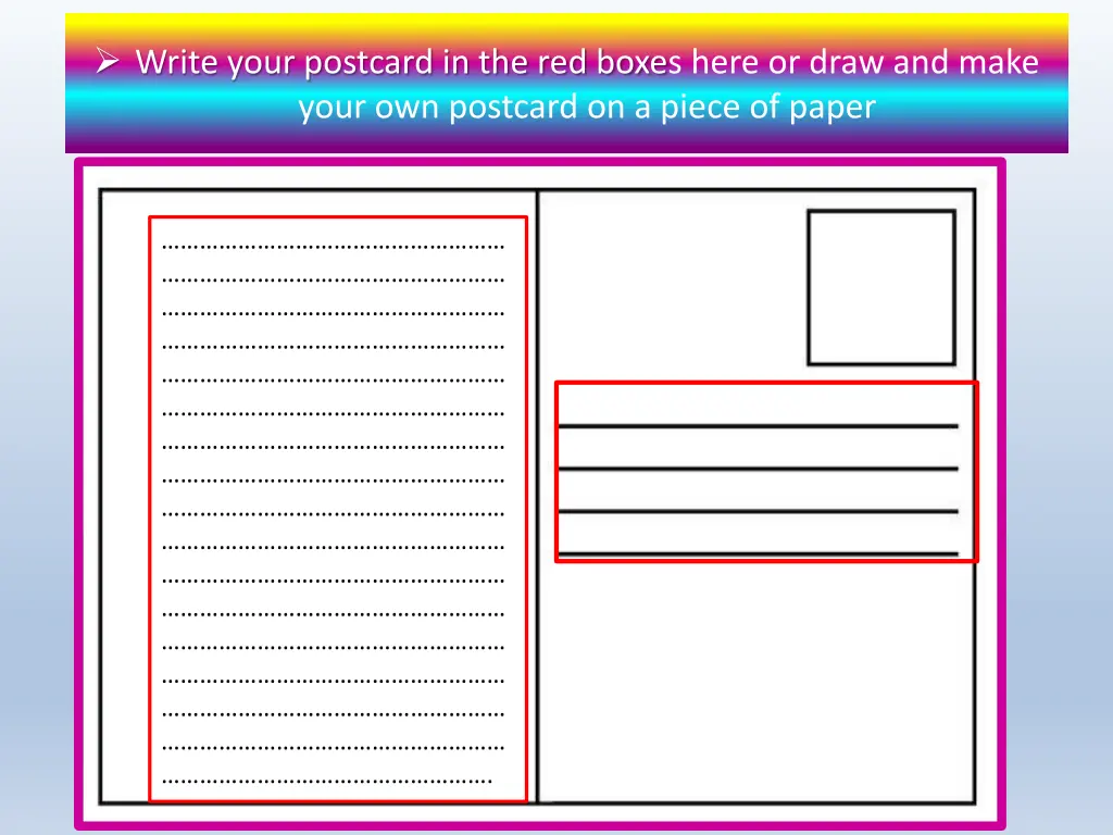 write your postcard in the red boxes here or draw