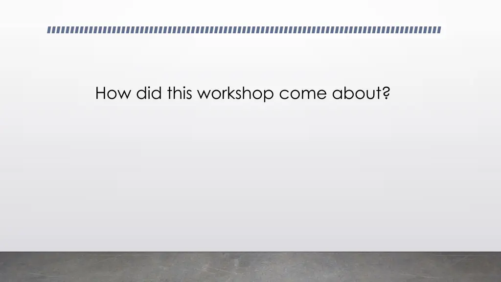 how did this workshop come about