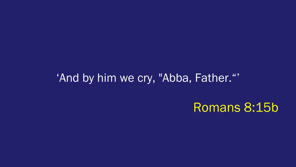 and by him we cry abba father