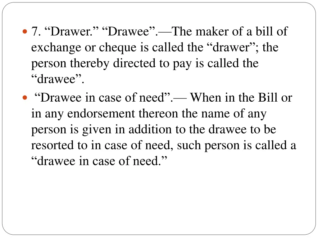 7 drawer drawee the maker of a bill of exchange