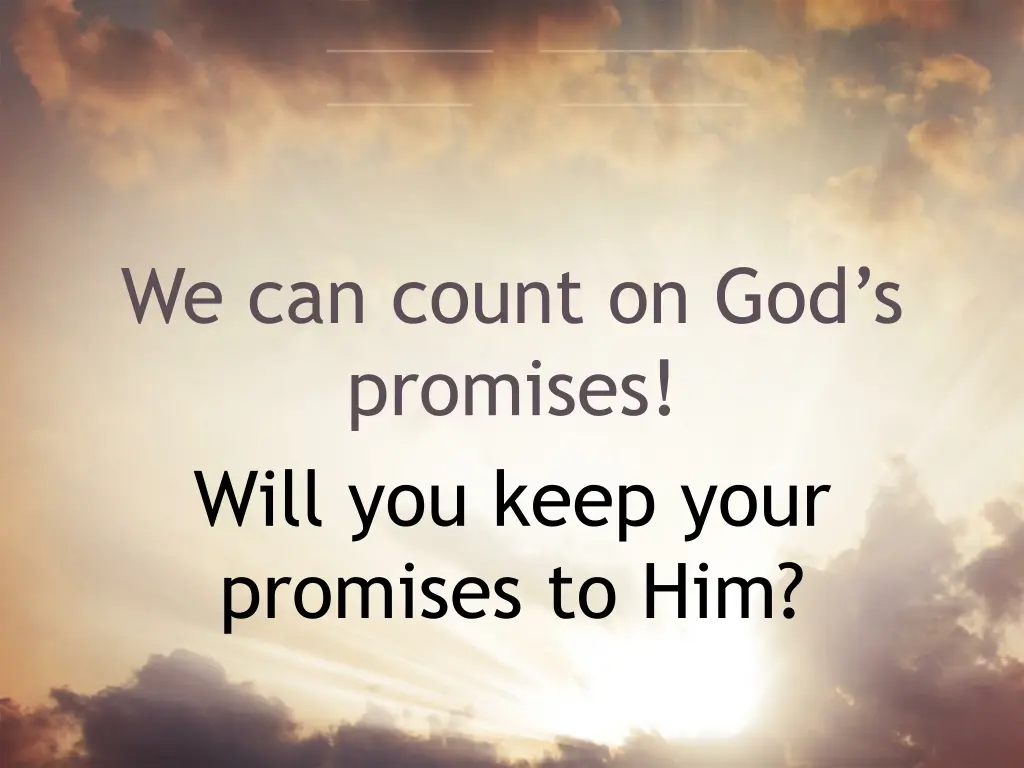 we can count on god s promises will you keep your