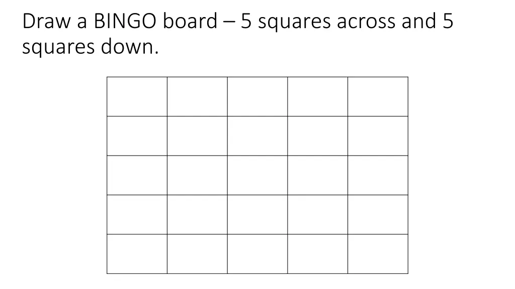 draw a bingo board 5 squares across and 5 squares