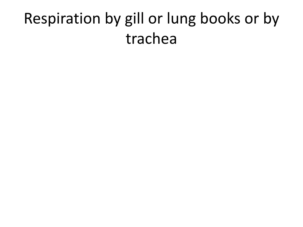 respiration by gill or lung books or by trachea