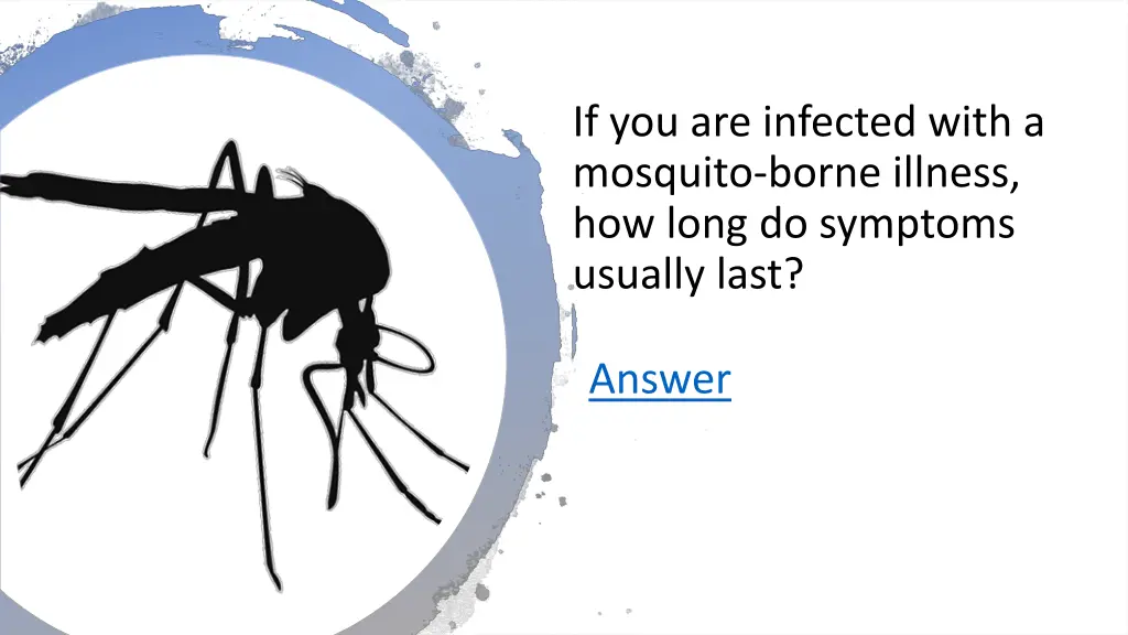 if you are infected with a mosquito borne illness 1