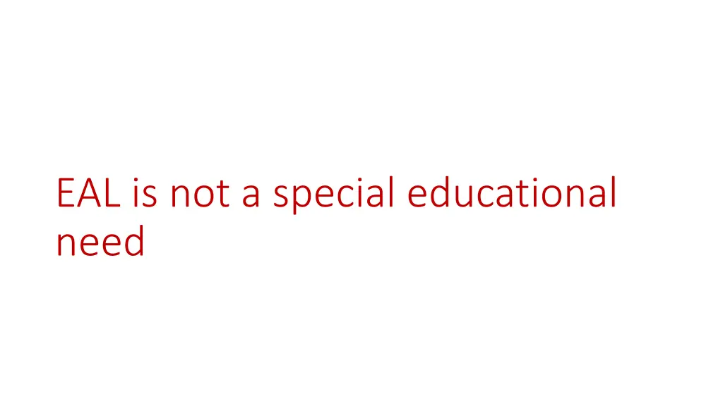 eal is not a special educational need