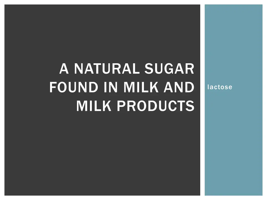 a natural sugar found in milk and milk products