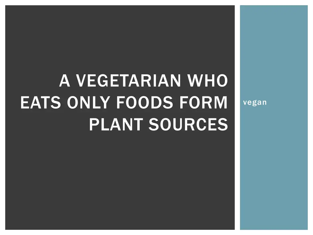 a vegetarian who eats only foods form plant