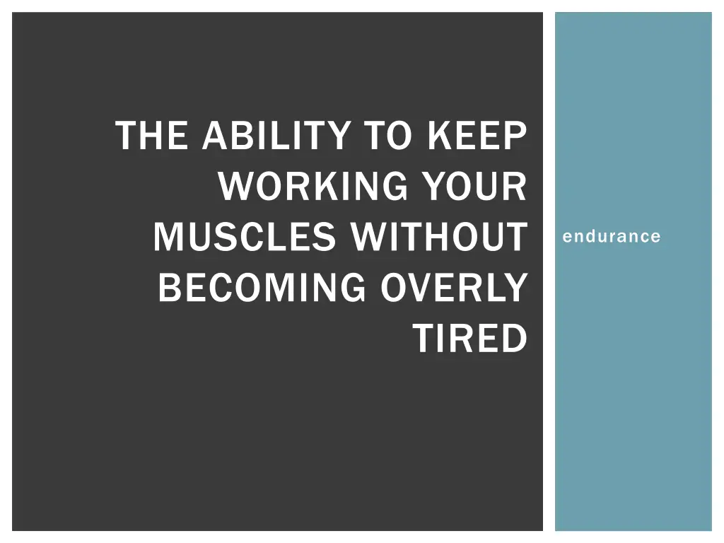 the ability to keep working your muscles without