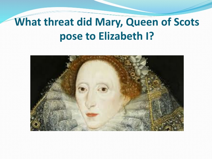 what threat did mary queen of scots pose