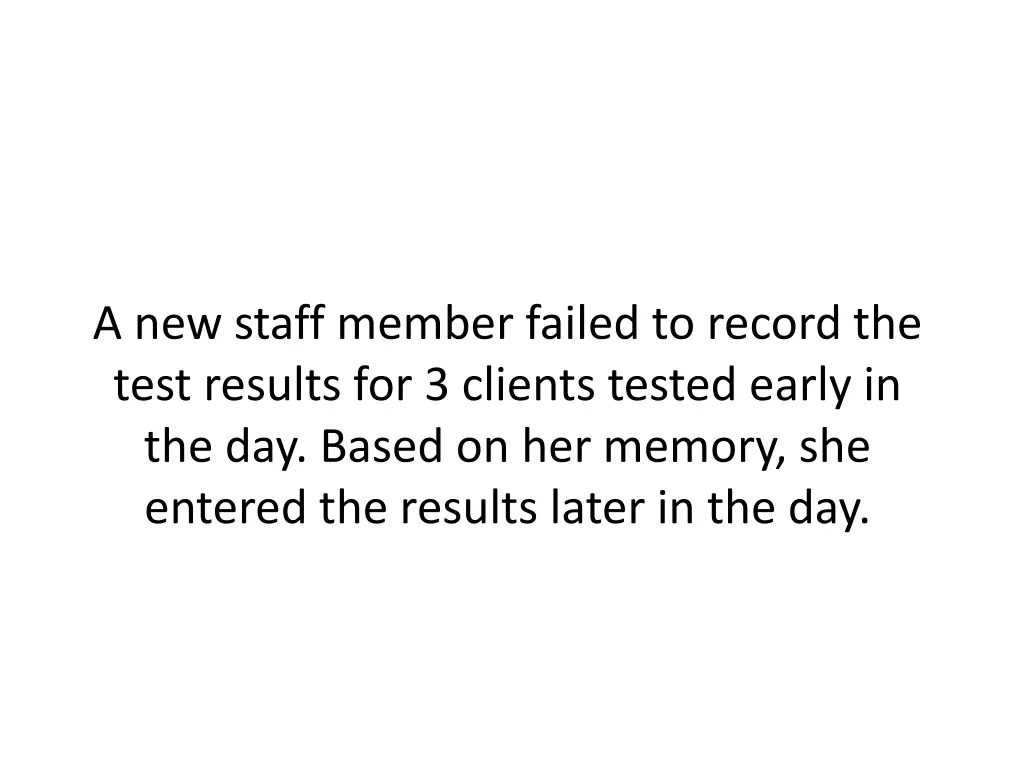 a new staff member failed to record the test