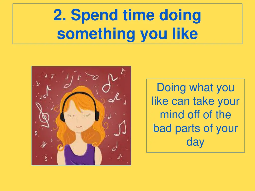 2 spend time doing something you like