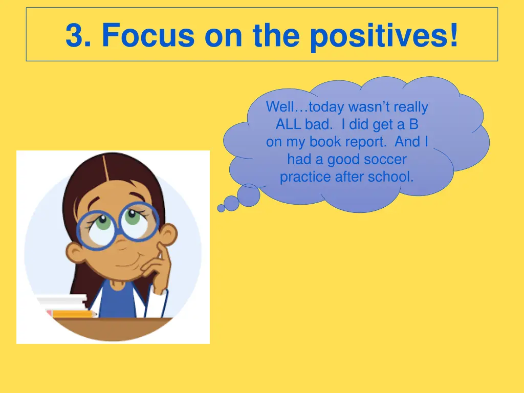 3 focus on the positives