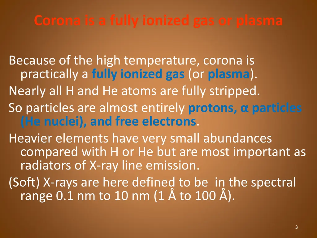 corona is a fully ionized gas or plasma