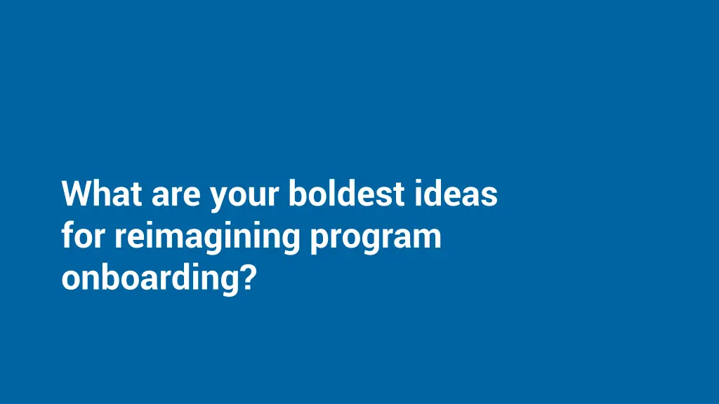 what are your boldest ideas for reimagining