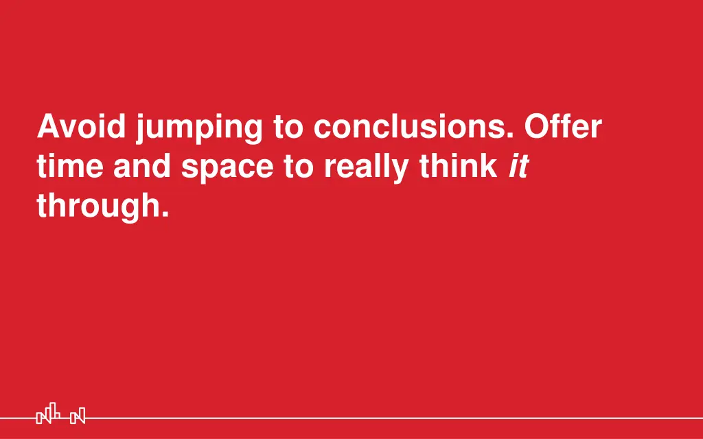 avoid jumping to conclusions offer time and space