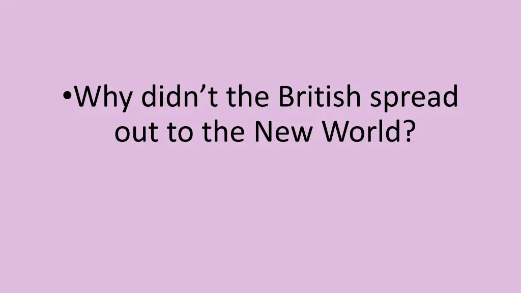 why didn t the british spread out to the new world