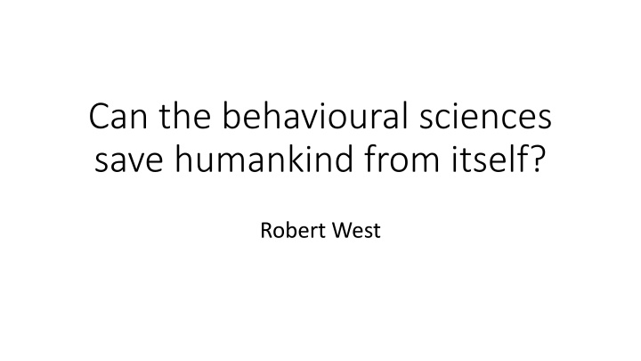 can the behavioural sciences save humankind from