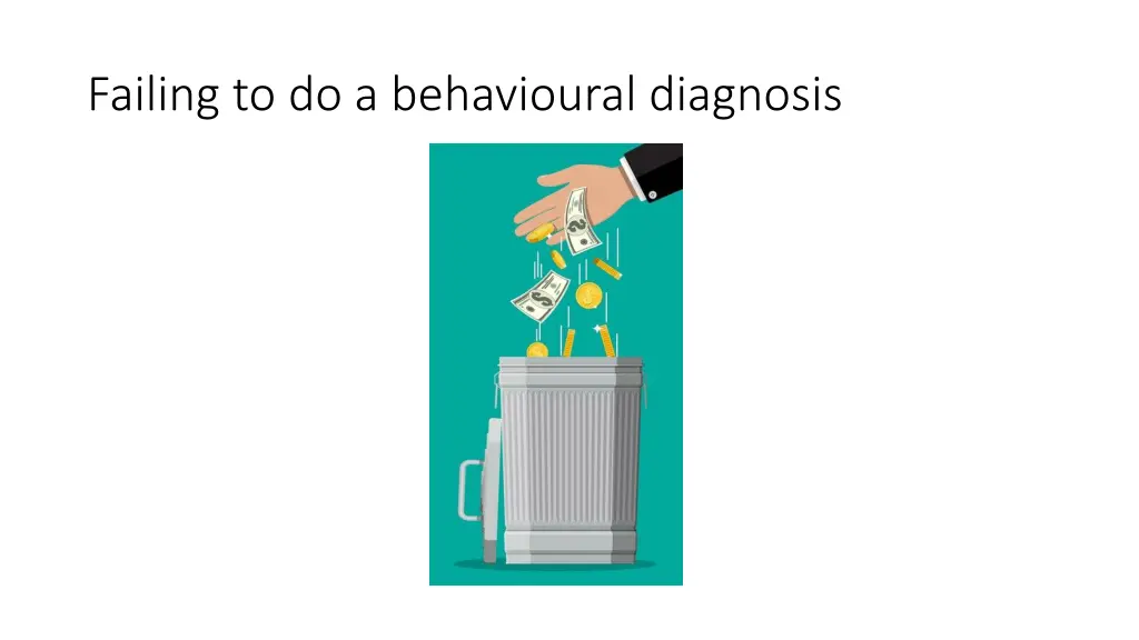 failing to do a behavioural diagnosis