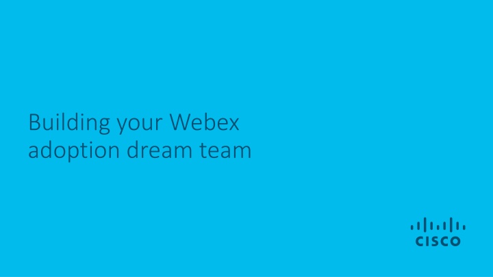 building your webex adoption dream team