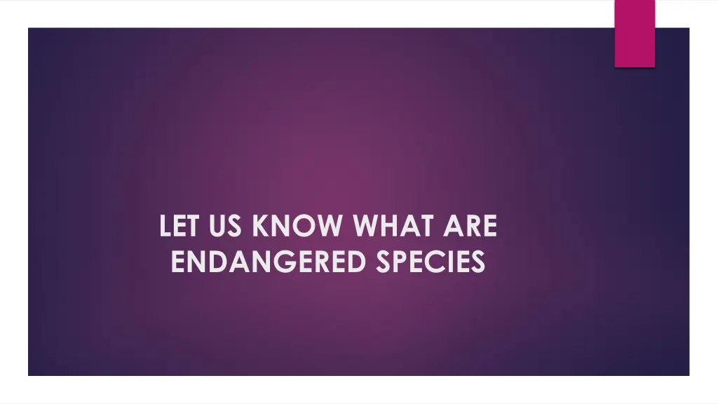 let us know what are endangered species