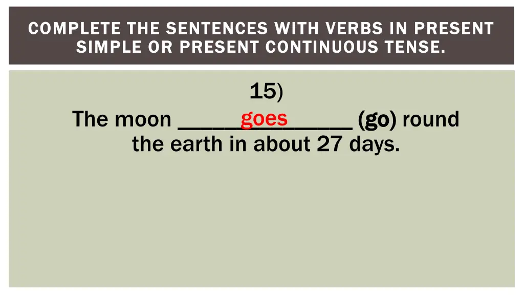 complete the sentences with verbs in present 15