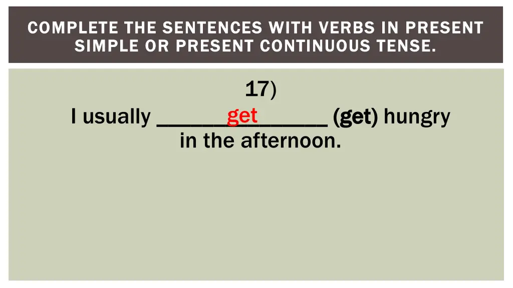 complete the sentences with verbs in present 17