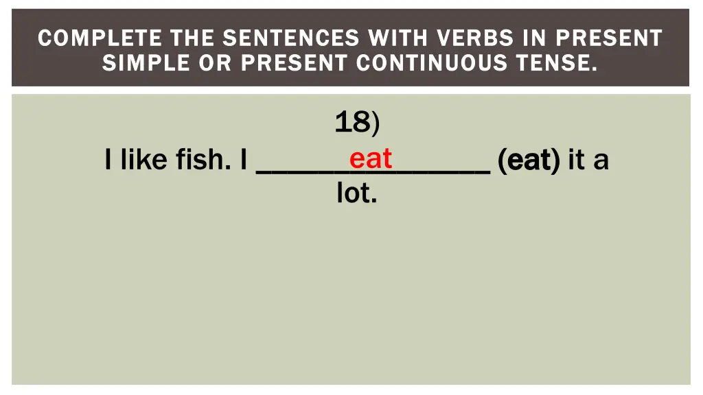 complete the sentences with verbs in present 18