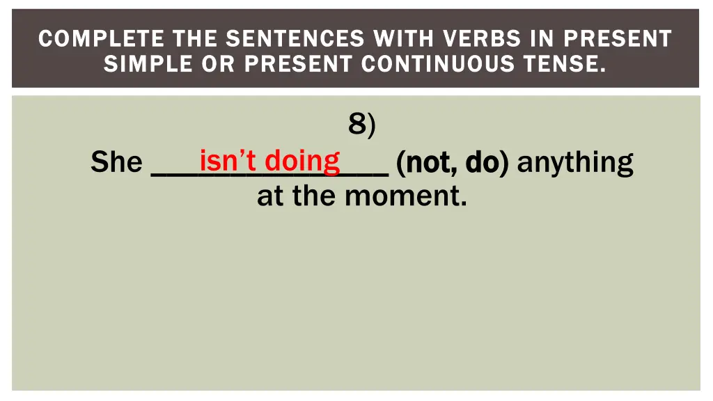 complete the sentences with verbs in present 8