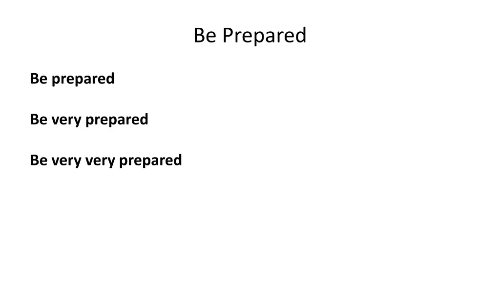 be prepared