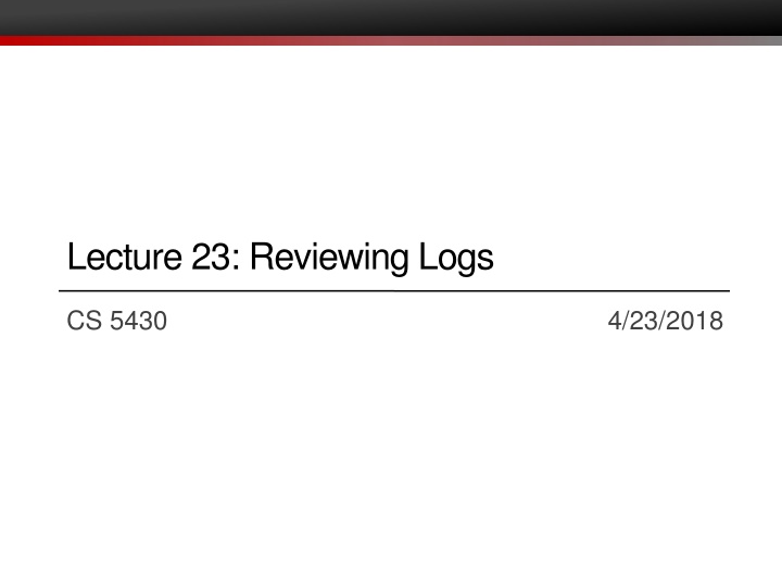 lecture 23 reviewing logs