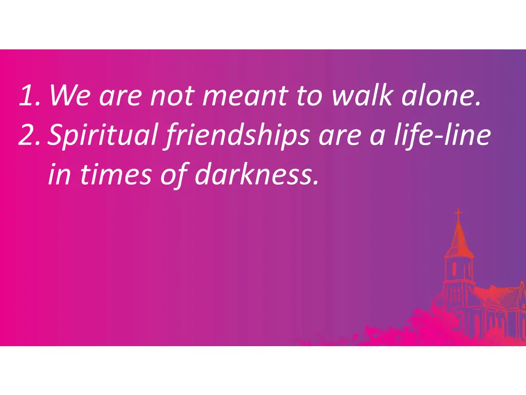 1 we are not meant to walk alone 2 spiritual