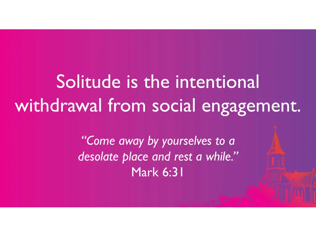 solitude is the intentional withdrawal from