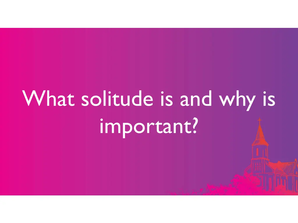 what solitude is and why is important