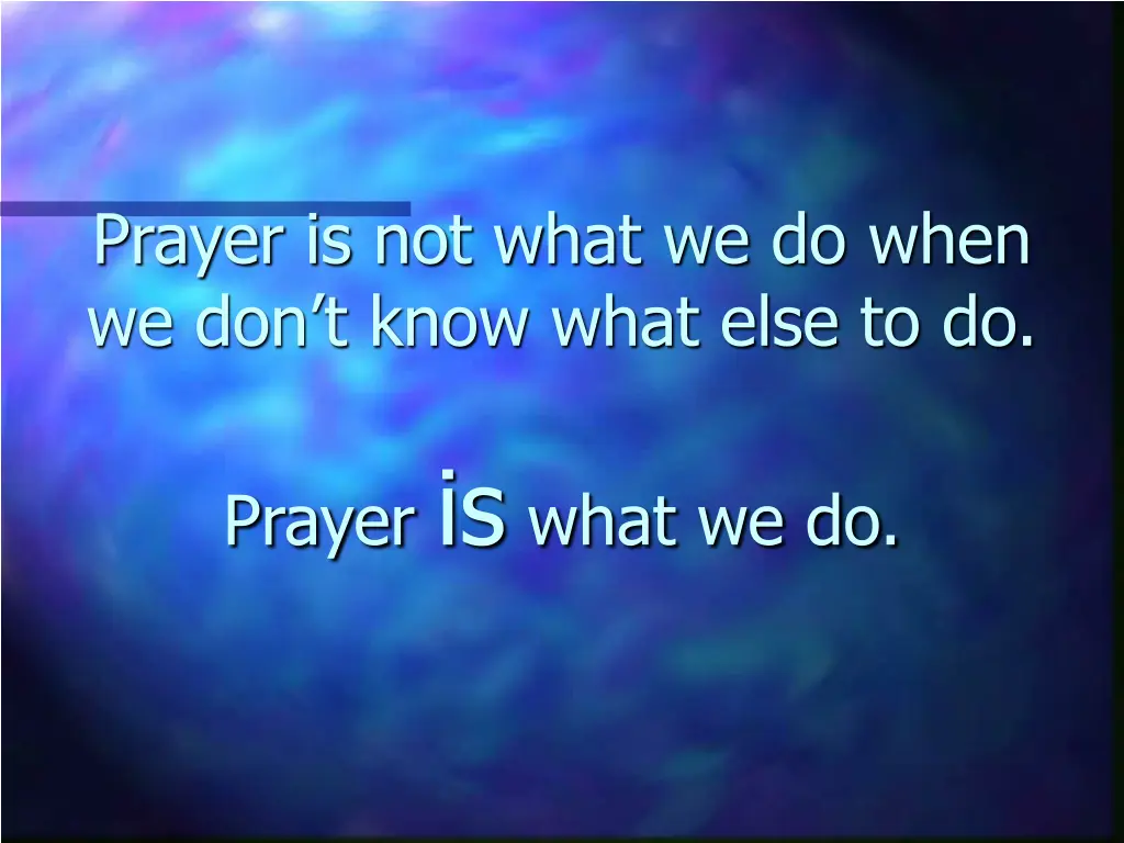 prayer is not what we do when we don t know what