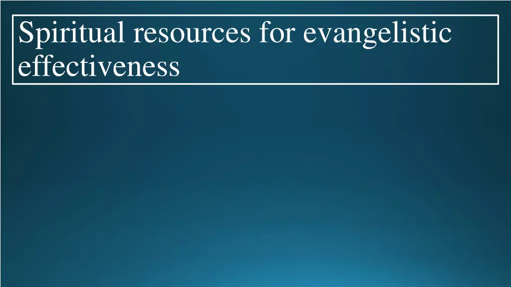 spiritual resources for evangelistic effectiveness