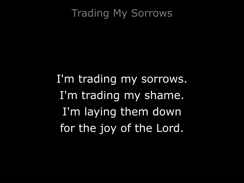 trading my sorrows