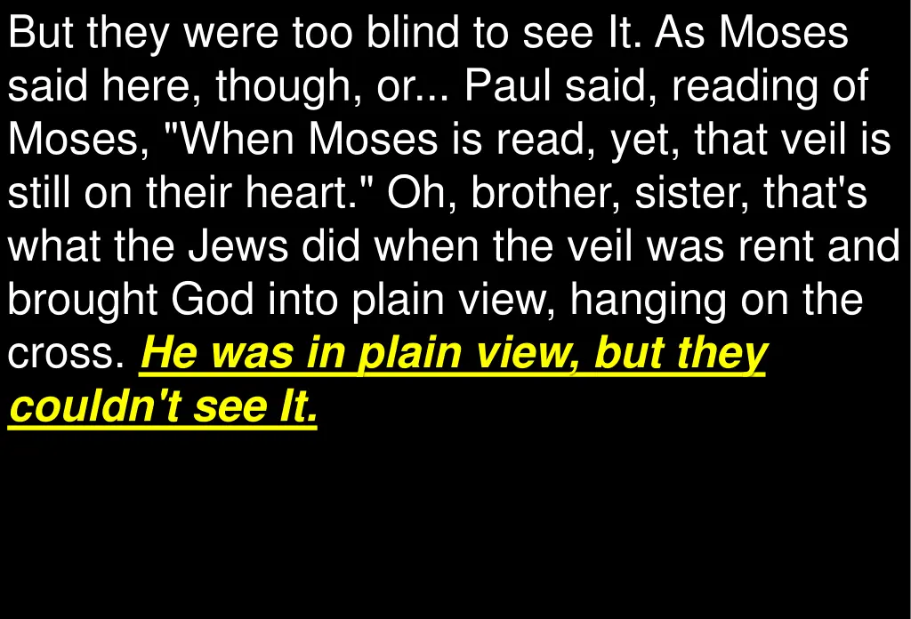 but they were too blind to see it as moses said