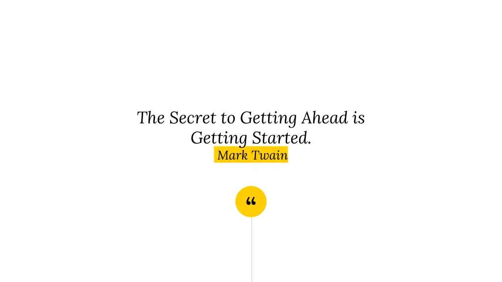 the secret to getting ahead is getting started