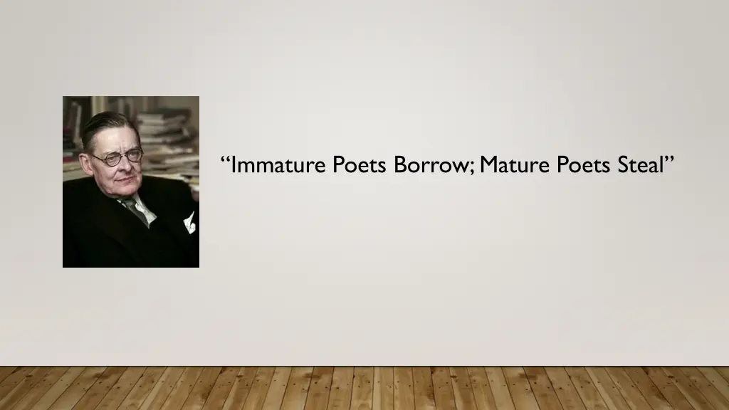 immature poets borrow mature poets steal