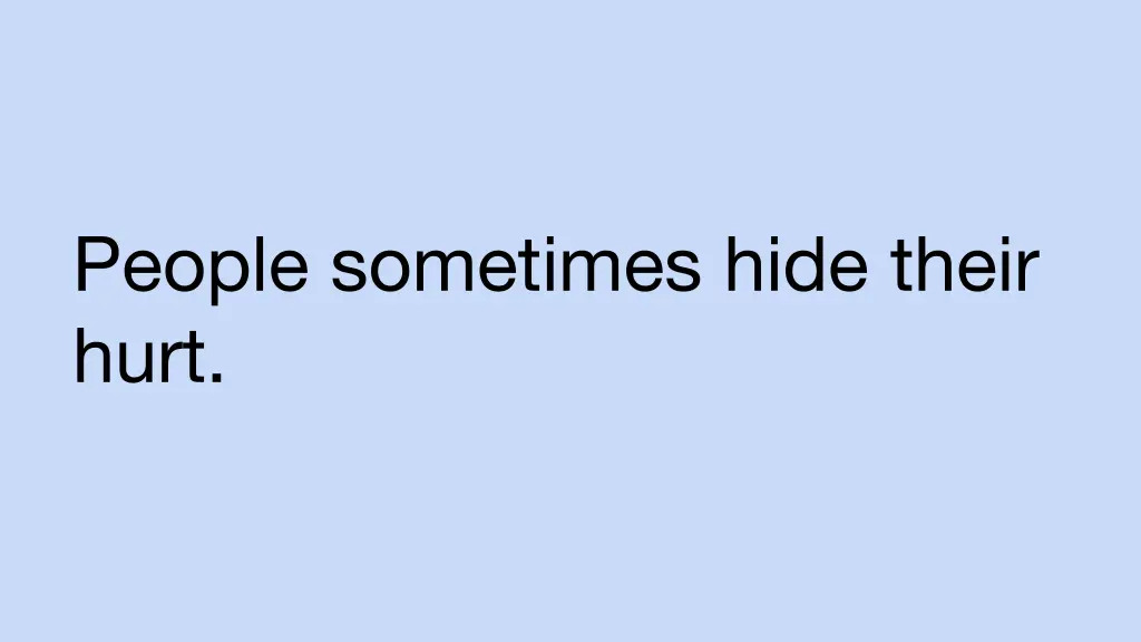 people sometimes hide their hurt