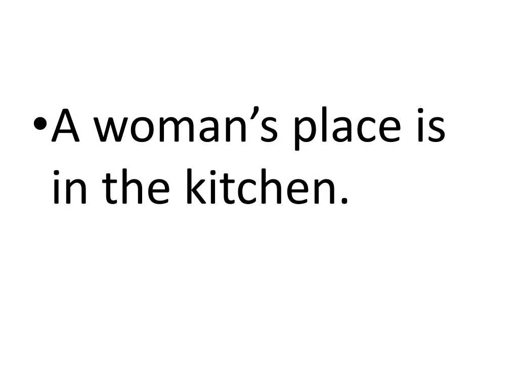 a woman s place is in the kitchen