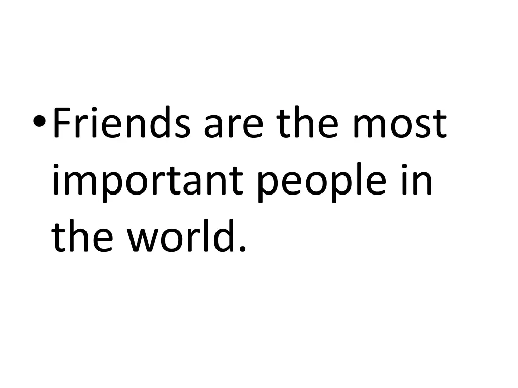 friends are the most important people in the world