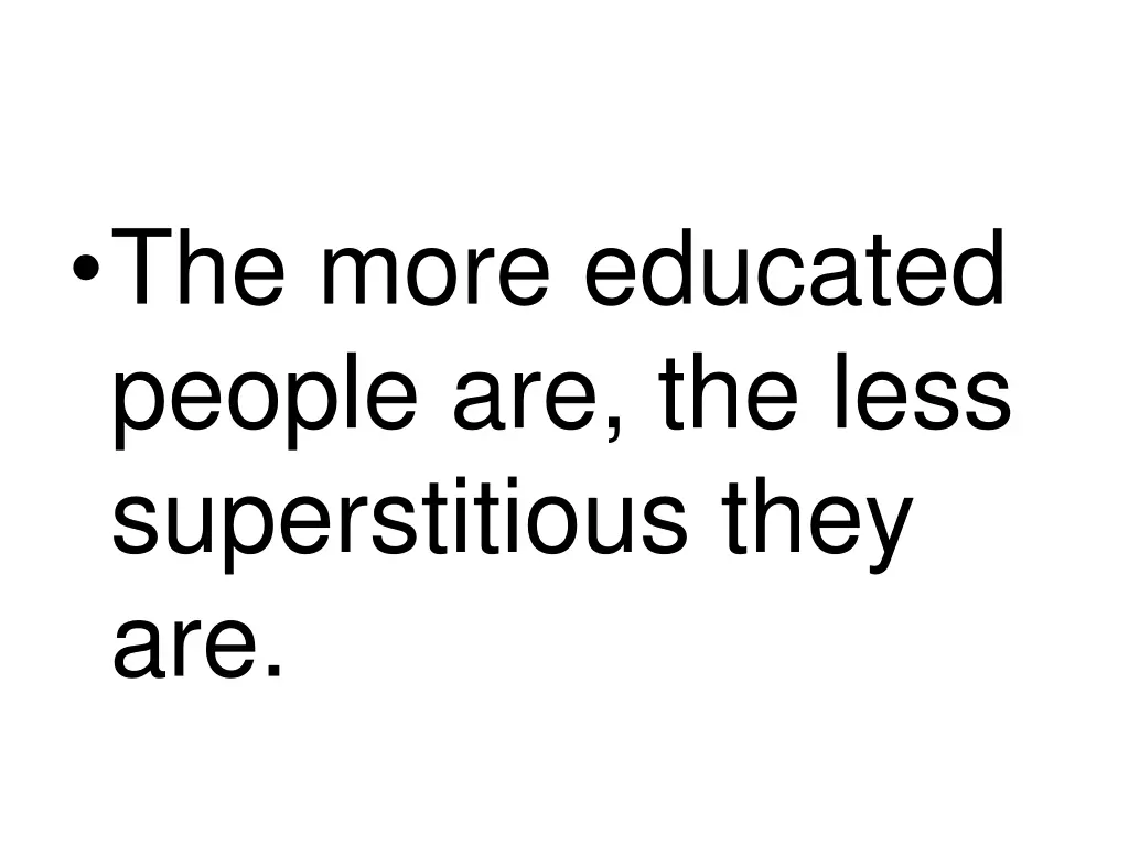 the more educated people are the less