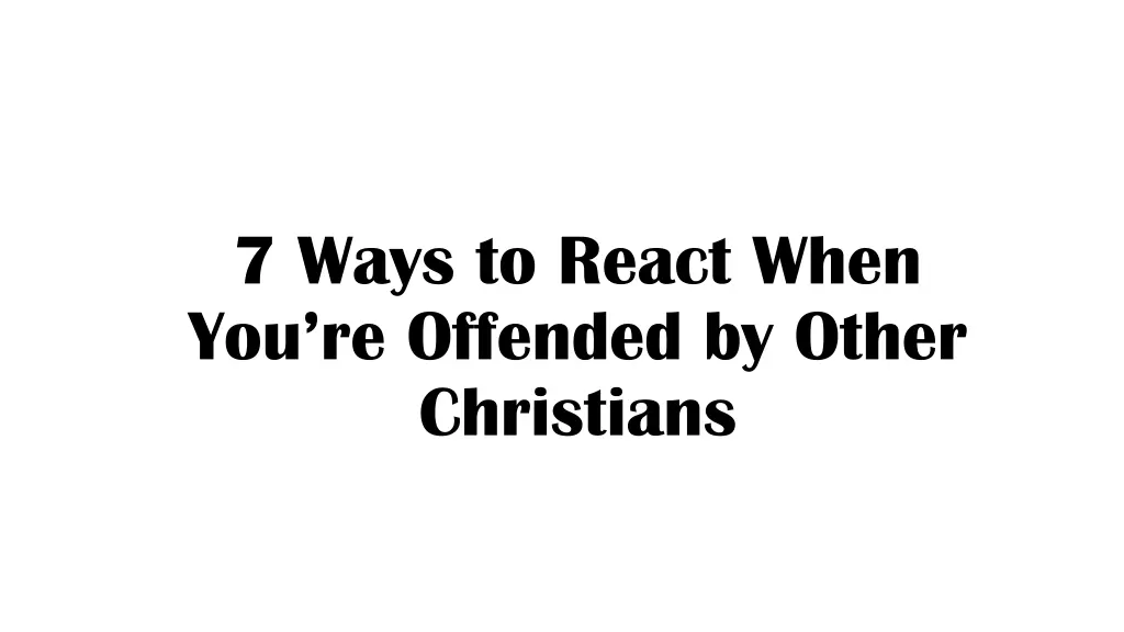 7 ways to react when you re offended by other 1