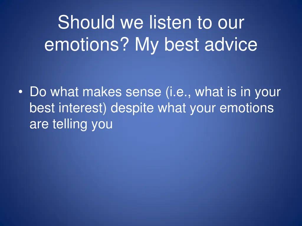 should we listen to our emotions my best advice