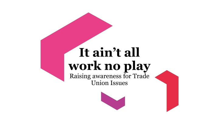 it ain t all work no play raising awareness