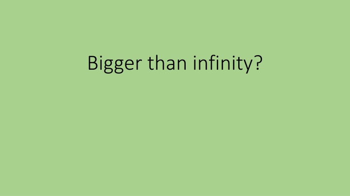 bigger than infinity