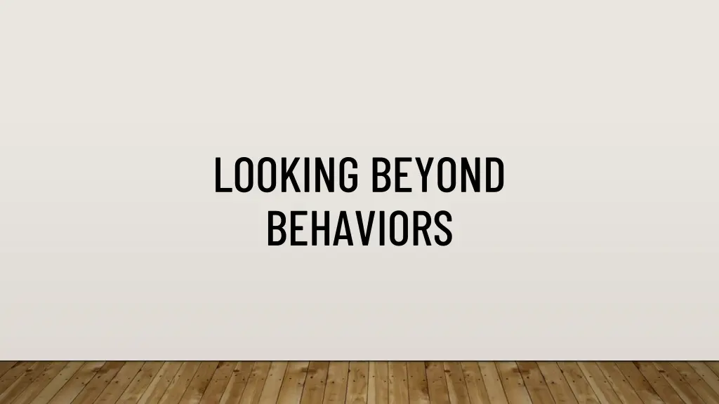 looking beyond behaviors